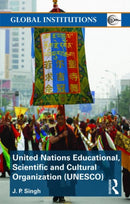 United Nations Educational, Scientific, and Cultural Organization (UNESCO) : Creating Norms for a Complex World-9780415491143
