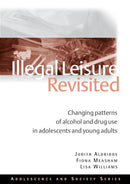 Illegal Leisure Revisited : Changing Patterns of Alcohol and Drug Use in Adolescents and Young Adults-9780415495530