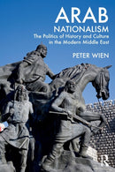 Arab Nationalism : The Politics of History and Culture in the Modern Middle East-9780415499385