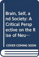 Brain, Self, and Society : A Critical Perspective on the Rise of Neuroscience-9780415503914