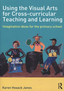 Using the Visual Arts for Cross-curricular Teaching and Learning : Imaginative ideas for the primary school-9780415508254