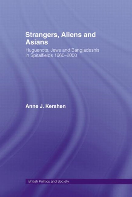 Strangers, Aliens and Asians : Huguenots, Jews and Bangladeshis in Spitalfields 1666-2000-9780415515429