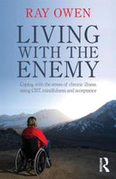 Living with the Enemy : Coping with the stress of chronic illness using CBT, mindfulness and acceptance-9780415521208