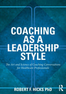 Coaching as a Leadership Style : The Art and Science of Coaching Conversations for Healthcare Professionals-9780415528061