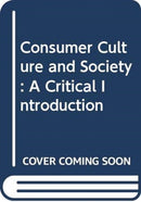 Consumer Culture and Society : A Critical Introduction-9780415528825