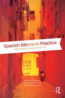 Spanish Idioms in Practice : Understanding Language and Culture-9780415533928