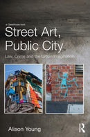 Street Art, Public City : Law, Crime and the Urban Imagination-9780415538695