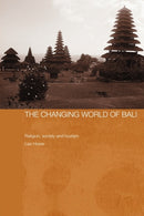 The Changing World of Bali : Religion, Society and Tourism-9780415546744