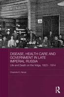 Disease, Health Care and Government in Late Imperial Russia : Life and Death on the Volga, 1823-1914-9780415547949