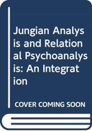 Jungian Analysis and Relational Psychoanalysis : An Integration-9780415551250