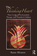 The Thinking Heart : Three levels of psychoanalytic therapy with disturbed children-9780415554879