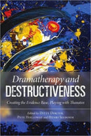 Dramatherapy and Destructiveness : Creating the Evidence Base, Playing with Thanatos-9780415558518