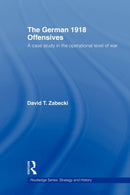 The German 1918 Offensives : A Case Study in The Operational Level of War-9780415558792