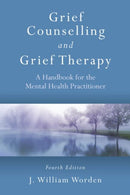 Grief Counselling and Grief Therapy : A Handbook for the Mental Health Practitioner, Fourth Edition-9780415559997