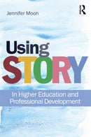 Using Story : In Higher Education and Professional Development-9780415564694