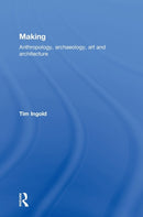 Making : Anthropology, Archaeology, Art and Architecture-9780415567220