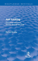 Just Looking (Routledge Revivals) : Consumer Culture in Dreiser, Gissing and Zola-9780415573153