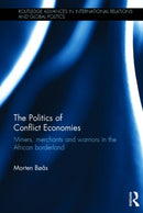 The Politics of Conflict Economies : Miners, merchants and warriors in the African borderland-9780415580847
