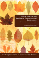 Global Justice and Neoliberal Environmental Governance : Ethics, Sustainable Development and International Co-Operation-9780415599467