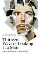 Thirteen Ways of Looking at a Man : Psychoanalysis and Masculinity-9780415604925
