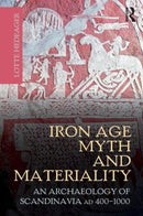 Iron Age Myth and Materiality : An Archaeology of Scandinavia AD 400-1000-9780415606042