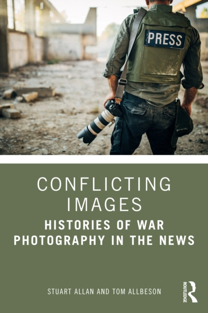 Conflicting Images : Histories of War Photography in the News-9780415618328