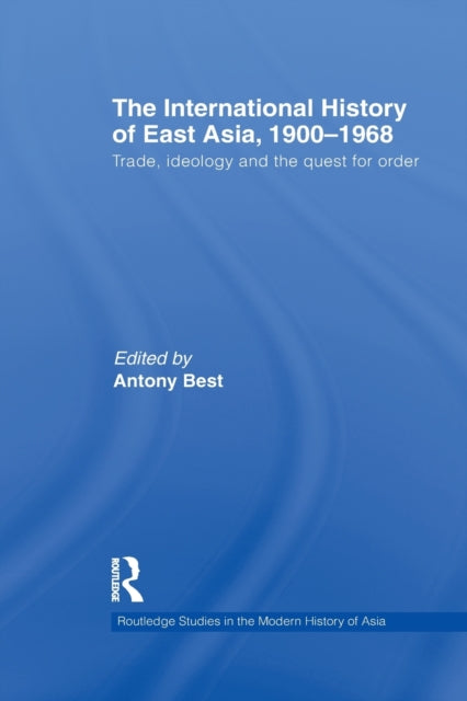 The International History of East Asia, 1900-1968 : Trade, Ideology and the Quest for Order-9780415625043