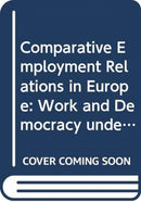 Comparative Employment Relations in Europe : Work and Democracy under International Pressure-9780415637909