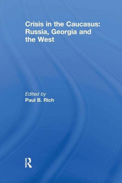Crisis in the Caucasus: Russia, Georgia and the West-9780415641180