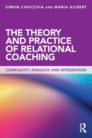 The Theory and Practice of Relational Coaching : Complexity, Paradox and Integration-9780415643252