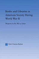 Books and Libraries in American Society during World War II : Weapons in the War of Ideas-9780415653688