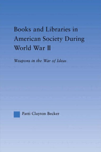 Books and Libraries in American Society during World War II : Weapons in the War of Ideas-9780415653688