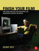 Finish Your Film! Tips and Tricks for Making an Animated Short in Maya-9780415661812