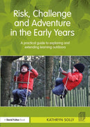 Risk, Challenge and Adventure in the Early Years : A practical guide to exploring and extending learning outdoors-9780415667401
