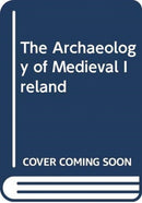 The Archaeology of Medieval Ireland