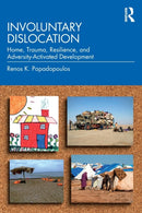 Involuntary Dislocation : Home, Trauma, Resilience, and Adversity-Activated Development-9780415682787