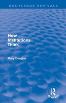 How Institutions Think (Routledge Revivals)-9780415684781