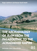 The Archaeology of Iran from the Palaeolithic to the Achaemenid Empire-9780415691697