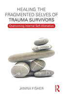 Healing the Fragmented Selves of Trauma Survivors : Overcoming Internal Self-Alienation-9780415708234