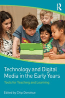 Technology and Digital Media in the Early Years : Tools for Teaching and Learning-9780415725828