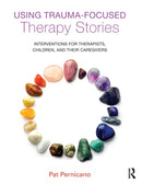 Using Trauma-Focused Therapy Stories : Interventions for Therapists, Children, and Their Caregivers-9780415726924