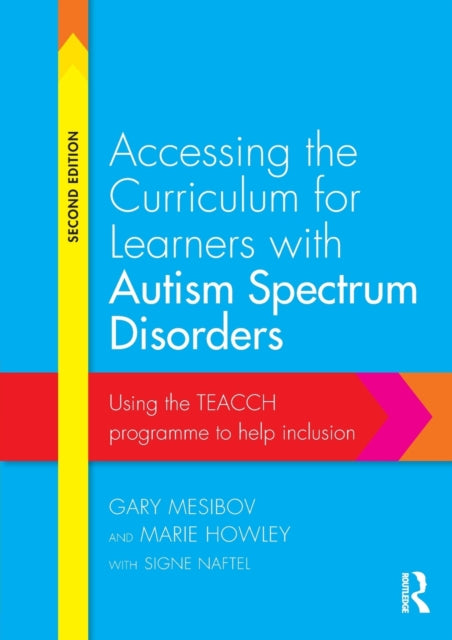 Accessing the Curriculum for Learners with Autism Spectrum Disorders : Using the TEACCH programme to help inclusion-9780415728201