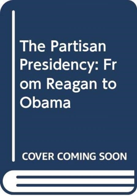 The Partisan Presidency