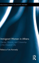 Immigrant Women in Athens : Gender, Ethnicity, and Citizenship in the Classical City-9780415737869
