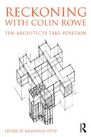 Reckoning with Colin Rowe : Ten Architects Take Position-9780415741552