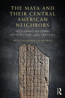 The Maya and Their Central American Neighbors : Settlement Patterns, Architecture, Hieroglyphic Texts and Ceramics-9780415744874