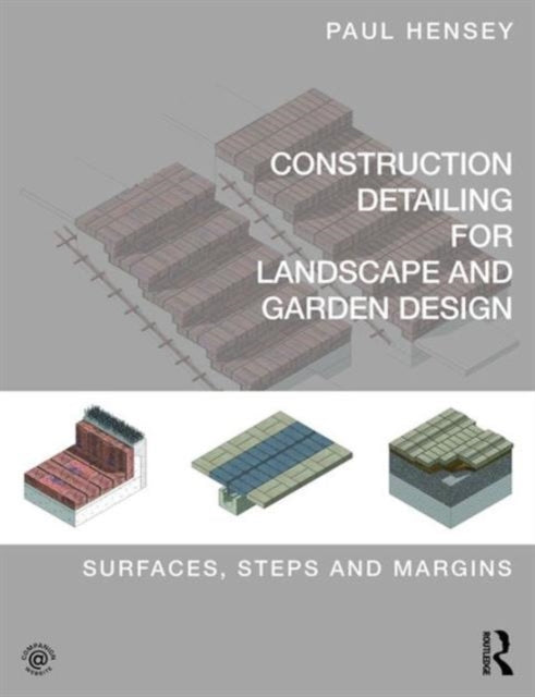 Construction Detailing for Landscape and Garden Design : Surfaces, steps and margins-9780415746281