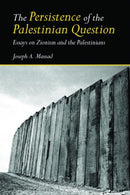 The Persistence of the Palestinian Question : Essays on Zionism and the Palestinians-9780415770101