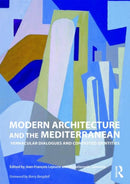 Modern Architecture and the Mediterranean : Vernacular Dialogues and Contested Identities-9780415776349