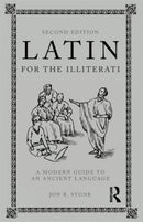 Latin for the Illiterati : A Modern Guide to an Ancient Language-9780415777674